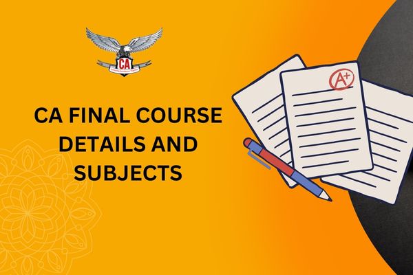 CA FINAL COURSE DETAILS AND SUBJECTS